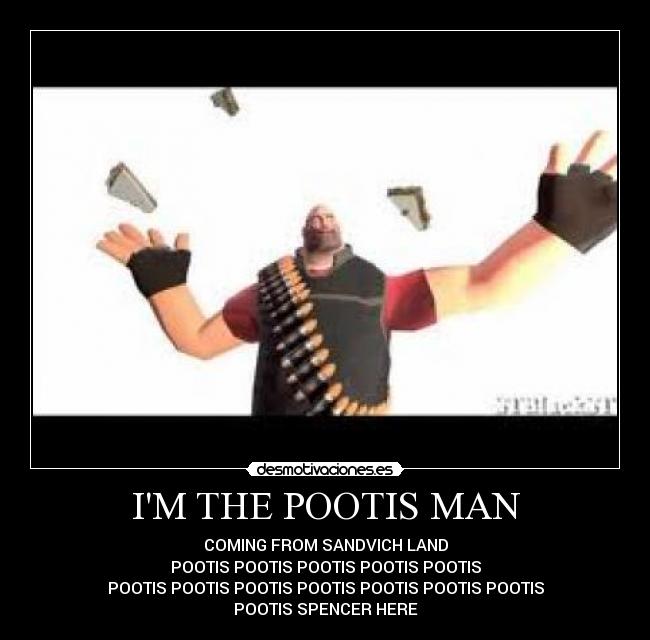 IM THE POOTIS MAN - 