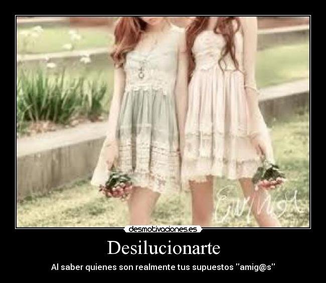 Desilucionarte - Al saber quienes son realmente tus supuestos amig@s