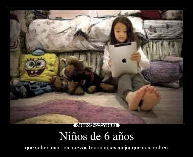 Niños de 6 años - que saben usar las nuevas tecnologías mejor que sus padres.