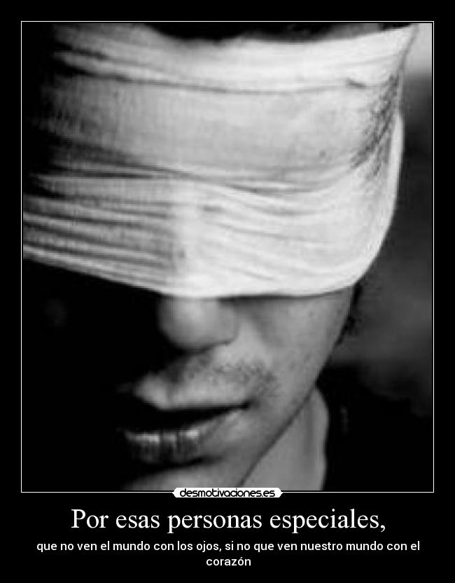 Por esas personas especiales, -