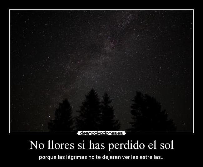 No llores si has perdido el sol -
