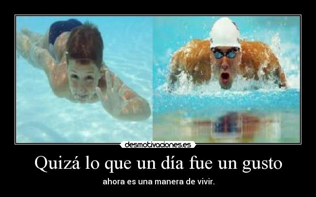 Quizá lo que un día fue un gusto - ahora es una manera de vivir.