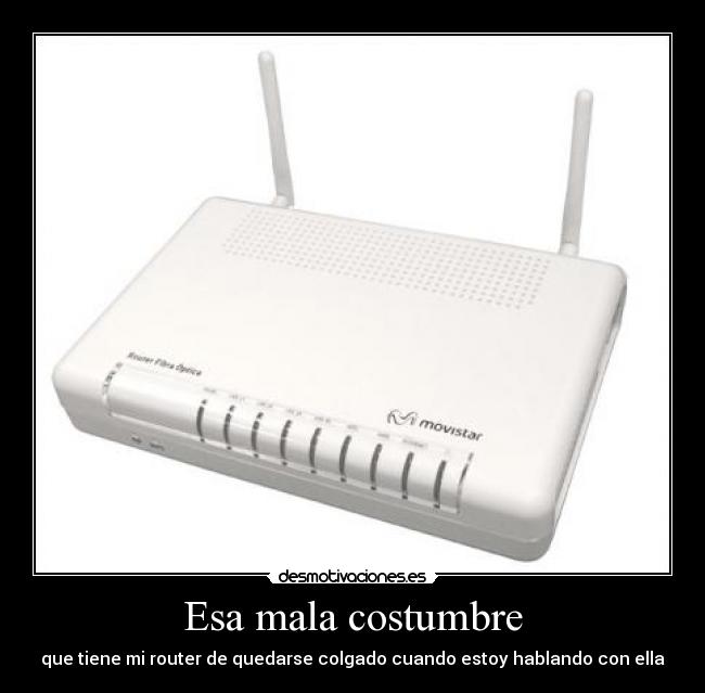 Esa mala costumbre - que tiene mi router de quedarse colgado cuando estoy hablando con ella