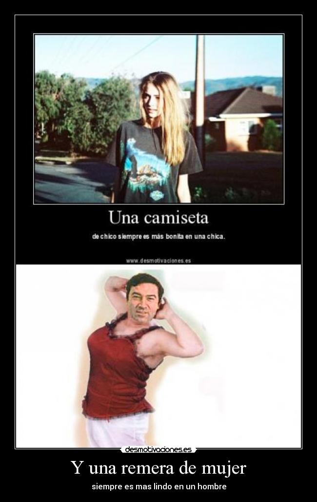 Y una remera de mujer - siempre es mas lindo en un hombre