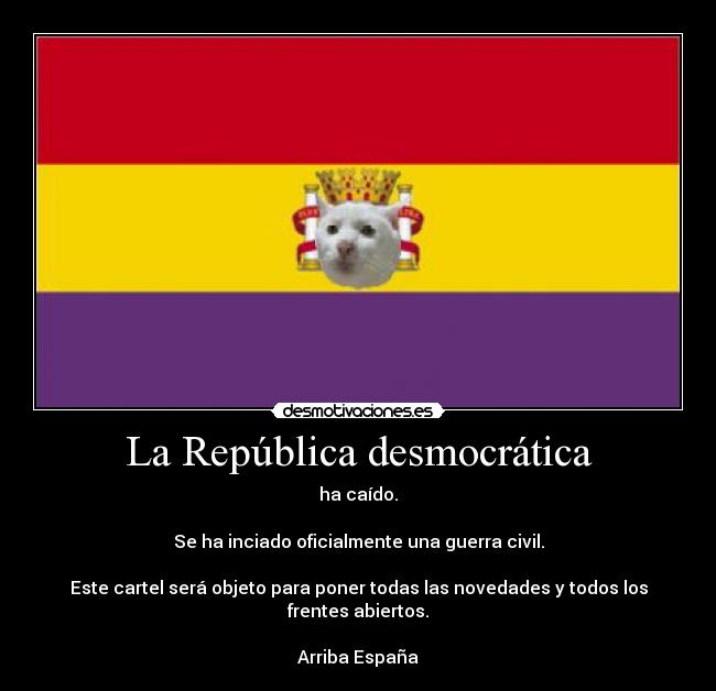 La República desmocrática - ha caído.

Se ha inciado oficialmente una guerra civil.

Este cartel será objeto para poner todas las novedades y todos los frentes abiertos.

Arriba España