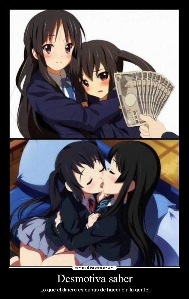 Desmotiva saber - Lo que el dinero es capas de hacerle a la gente.