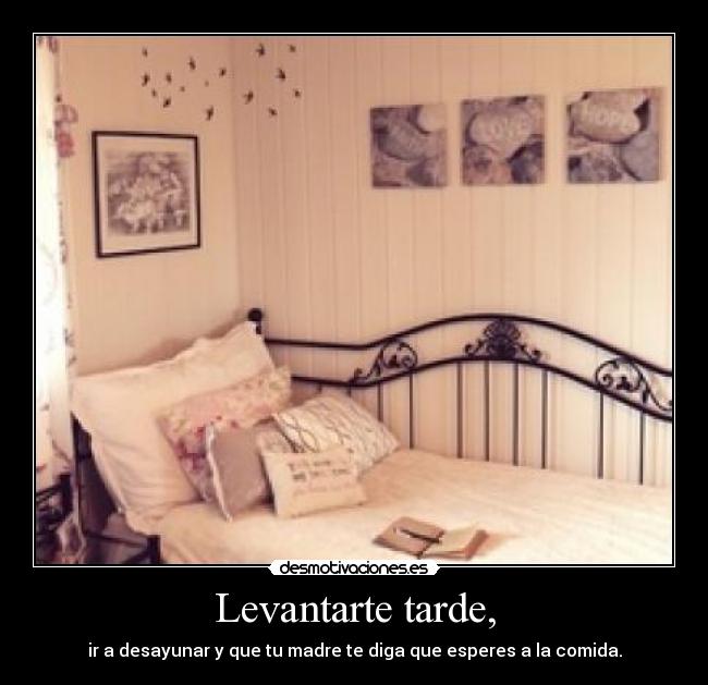 Levantarte tarde, - 