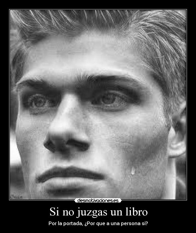 Si no juzgas un libro - Por la portada, ¿Por que a una persona si?