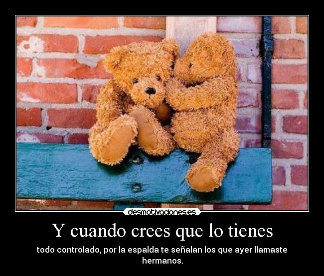 Y cuando crees que lo tienes -