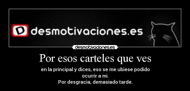 Por esos carteles que ves -