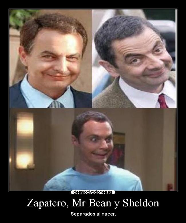 Zapatero, Mr Bean y Sheldon -