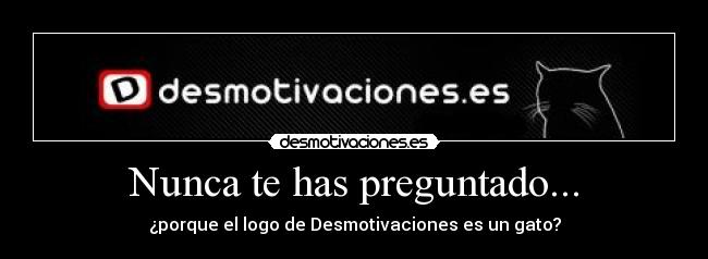 Nunca te has preguntado... -