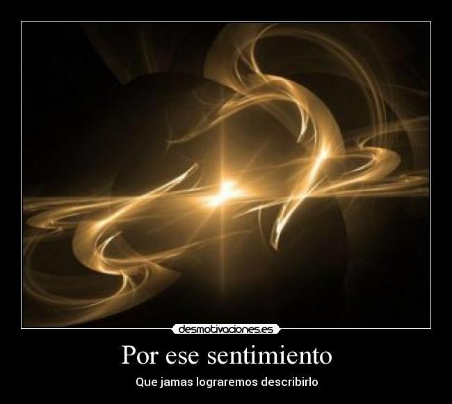 Por ese sentimiento -