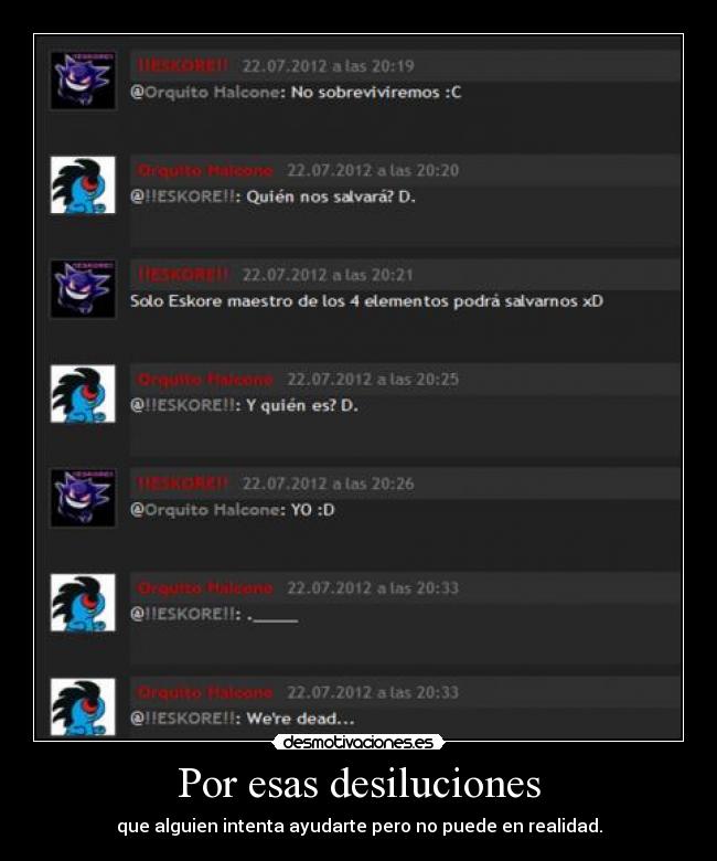 Por esas desiluciones - que alguien intenta ayudarte pero no puede en realidad.