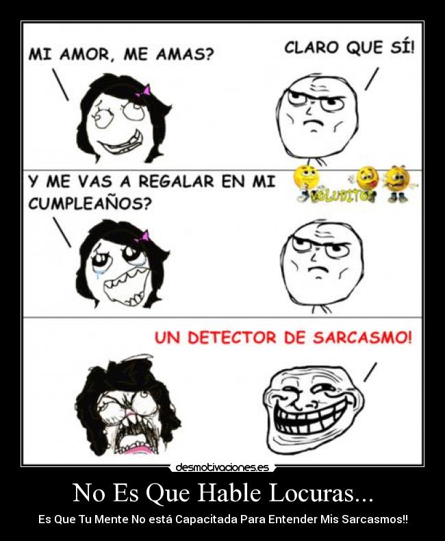 No Es Que Hable Locuras... - Es Que Tu Mente No está Capacitada Para Entender Mis Sarcasmos!!