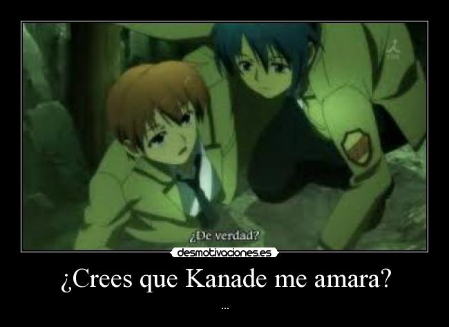 ¿Crees que Kanade me amara? - ...