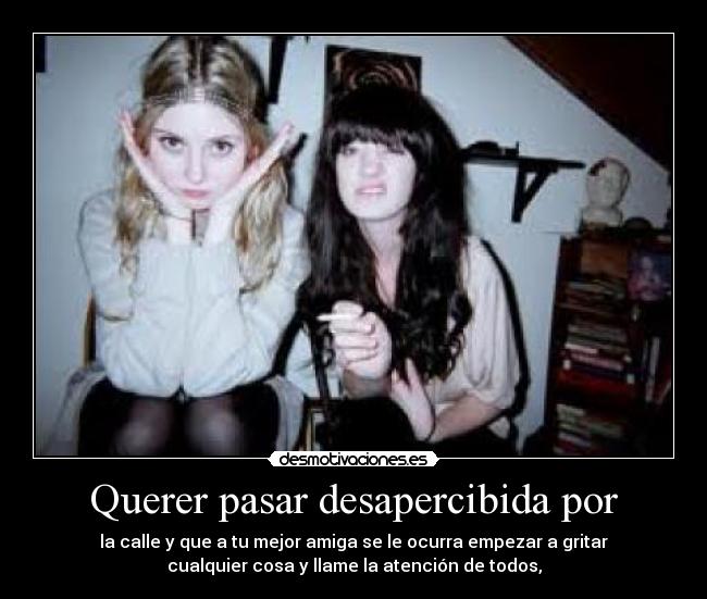 Querer pasar desapercibida por - 