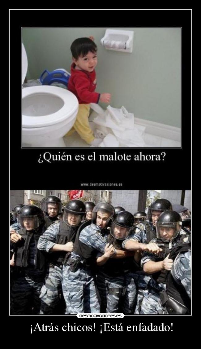 ¡Atrás chicos! ¡Está enfadado! -