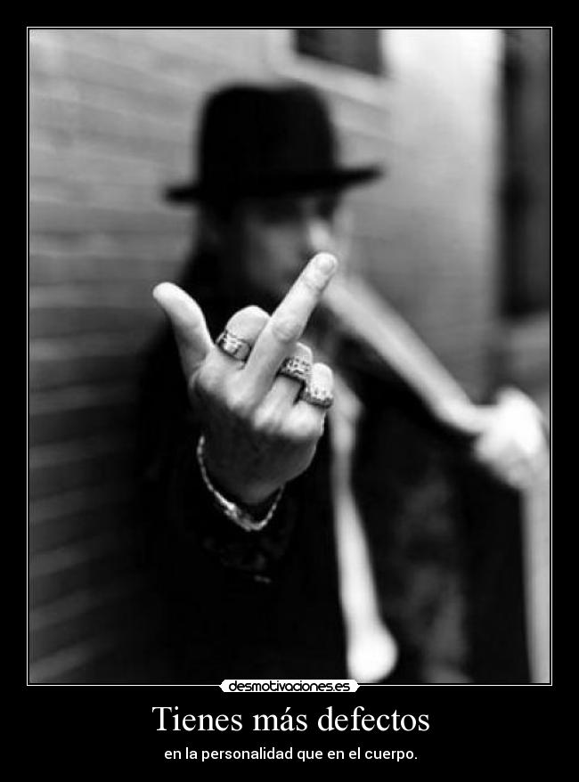 Tienes más defectos -