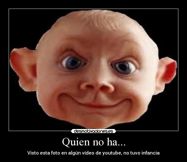 Quien no ha... - Visto esta foto en algún vídeo de youtube, no tuvo infancia