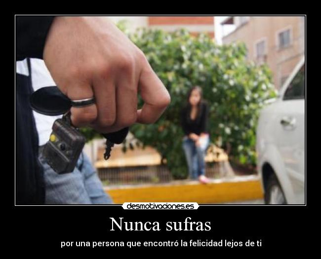 Nunca sufras - por una persona que encontró la felicidad lejos de ti
