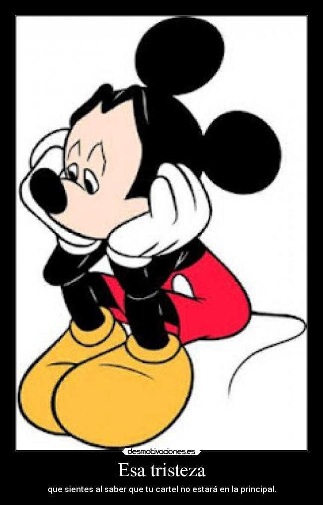 Esa tristeza - que sientes al saber que tu cartel no estará en la principal.