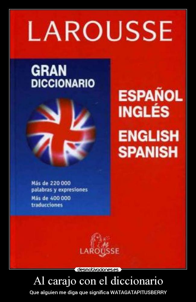 Al carajo con el diccionario - Que alguien me diga que significa WATAGATAPITUSBERRY