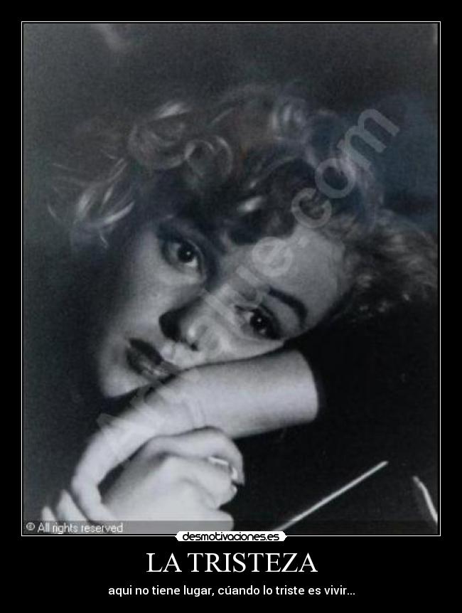 LA TRISTEZA - aqui no tiene lugar, cúando lo triste es vivir...