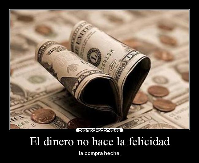 El dinero no hace la felicidad - la compra hecha.