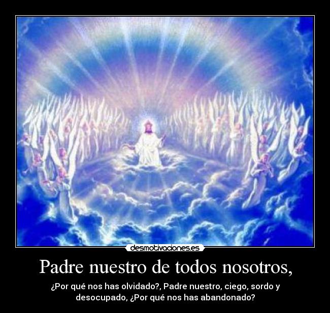 Padre nuestro de todos nosotros, -