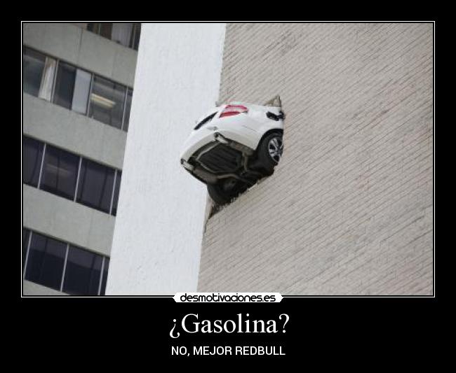 ¿Gasolina? - NO, MEJOR REDBULL