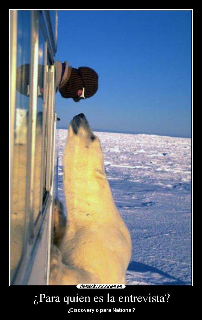 ¿Para quien es la entrevista? - ¿Discovery o para National?