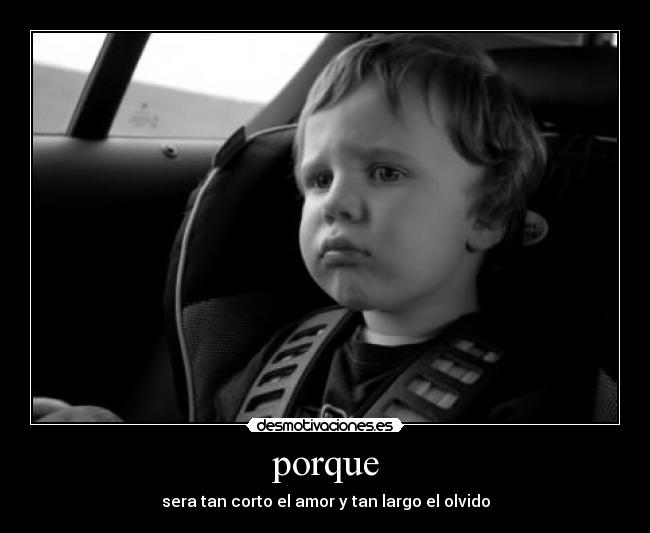 porque - sera tan corto el amor y tan largo el olvido