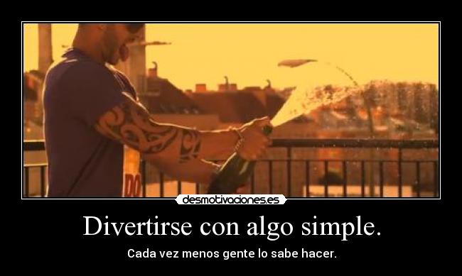 Divertirse con algo simple. - Cada vez menos gente lo sabe hacer.