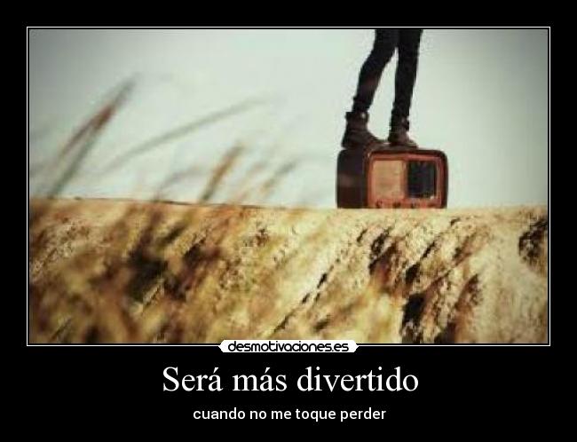 Será más divertido -