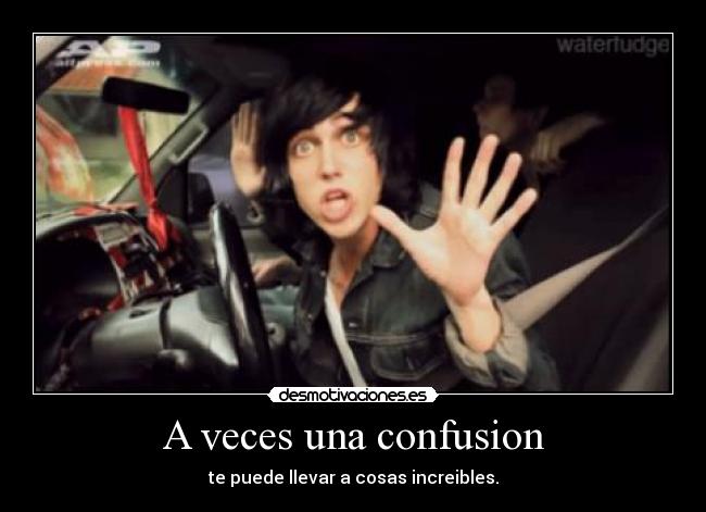 A veces una confusion - te puede llevar a cosas increibles.