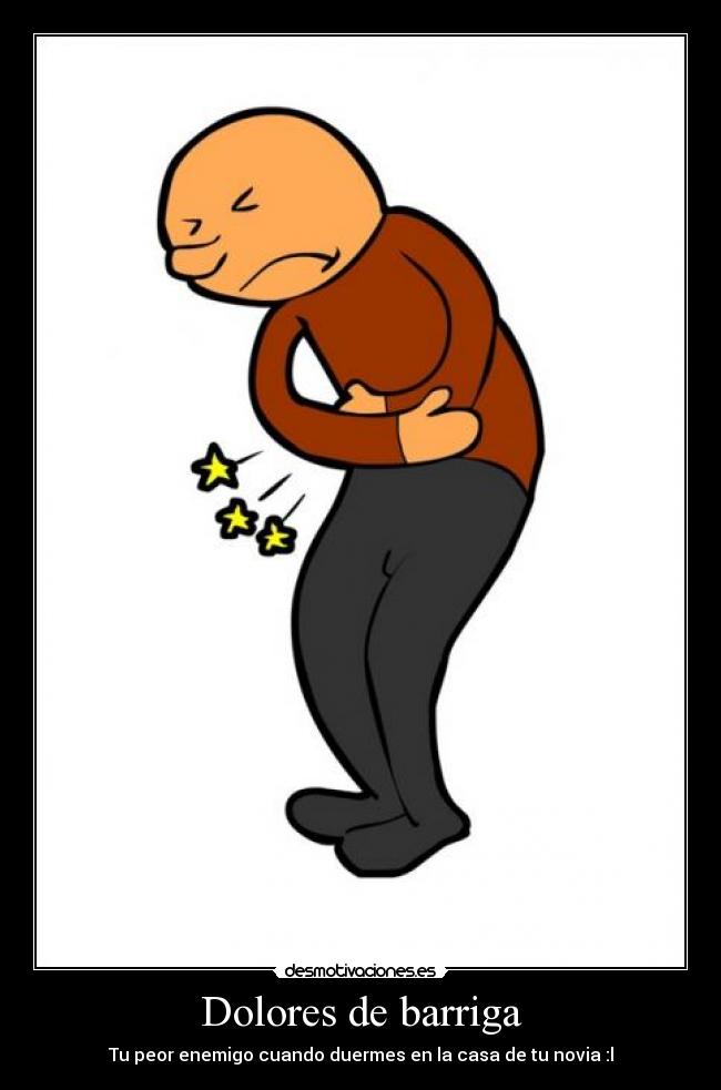 Dolores de barriga - Tu peor enemigo cuando duermes en la casa de tu novia :l
