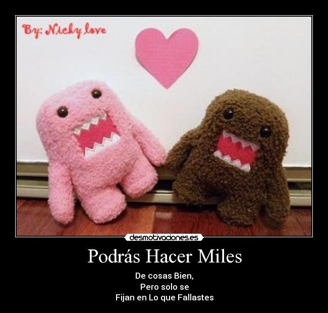 Podrás Hacer Miles - De cosas Bien,
Pero solo se
Fijan en Lo que Fallastes