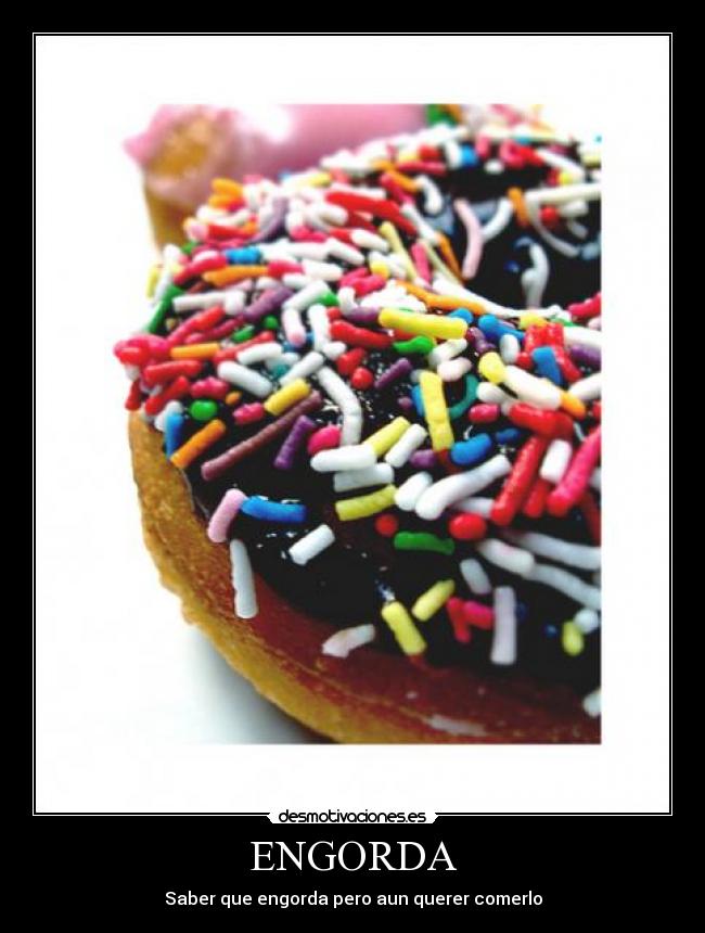 ENGORDA - Saber que engorda pero aun querer comerlo