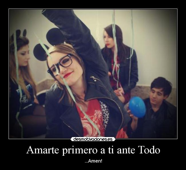 Amarte primero a ti ante Todo - ...Amen!