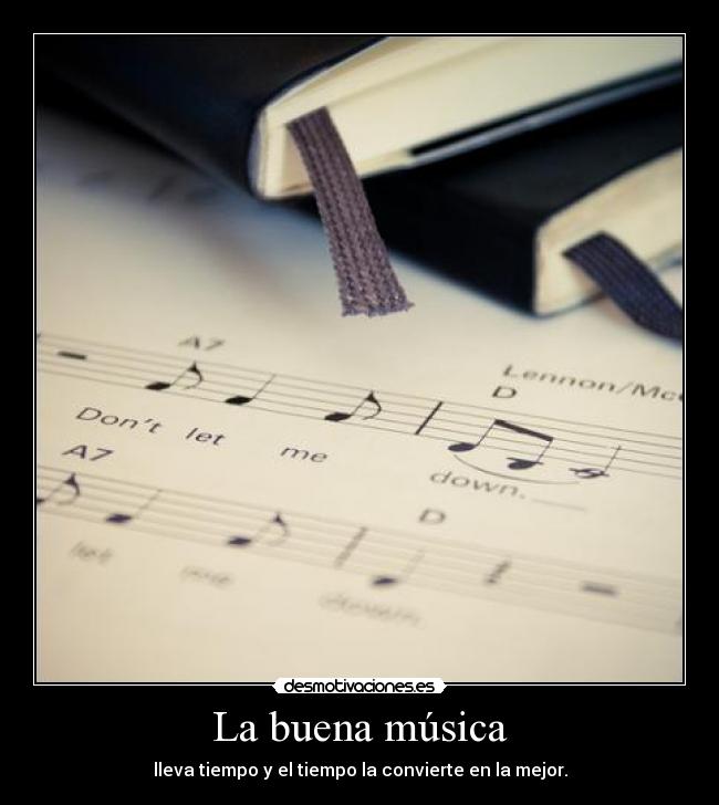 La buena música - lleva tiempo y el tiempo la convierte en la mejor.