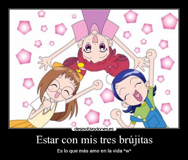 Estar con mis tres brújitas -