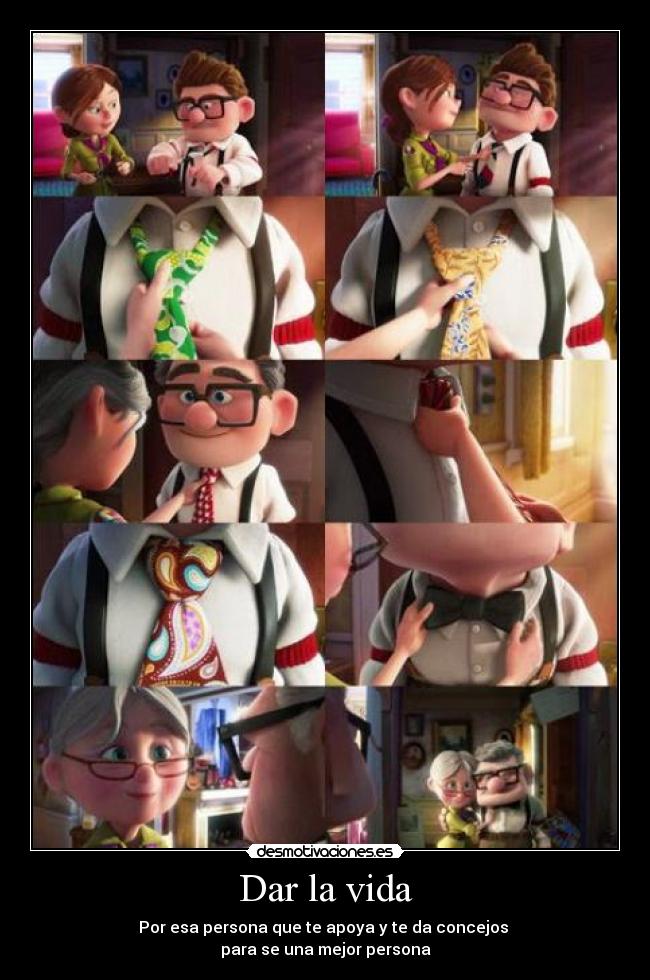 Dar la vida - Por esa persona que te apoya y te da concejos 
para se una mejor persona