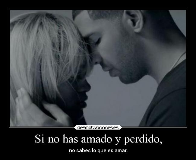 Si no has amado y perdido, - 