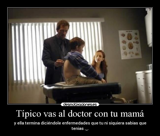 Típico vas al doctor con tu mamá -