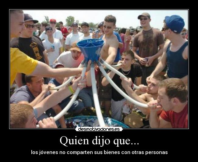 Quien dijo que... - los jóvenes no comparten sus bienes con otras personas