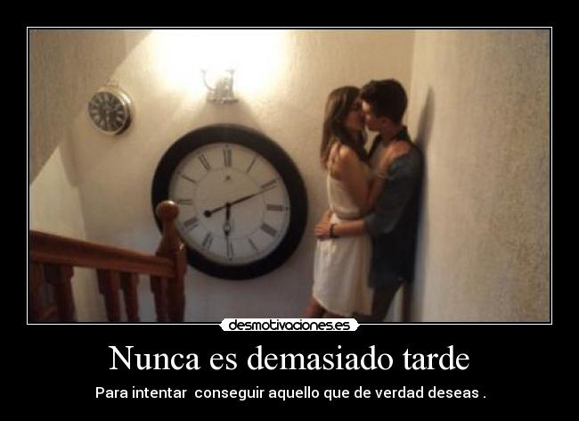 Nunca es demasiado tarde -