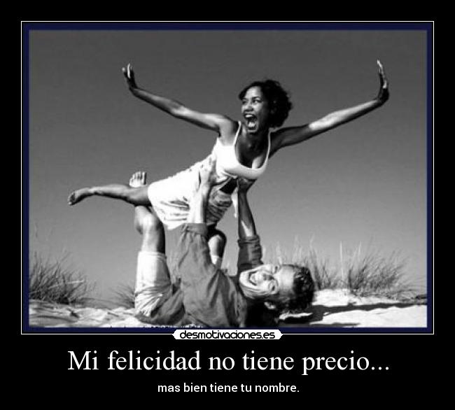 Mi felicidad no tiene precio... - 