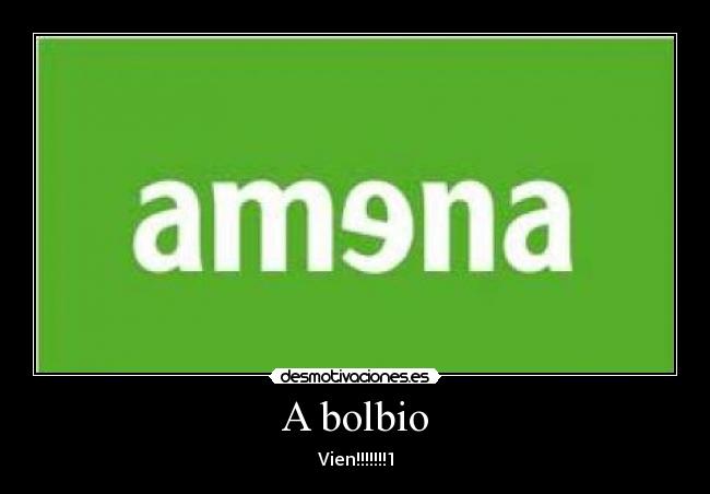 A bolbio - Vien!!!!!!!1