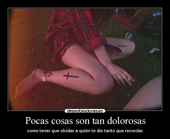 Pocas cosas son tan dolorosas - 